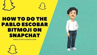 How to do the Pablo Escobar Bitmoji on Snapchat