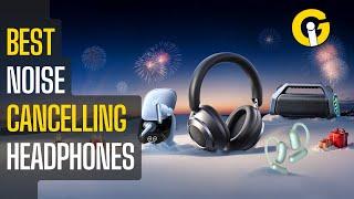 Best Noise Cancelling Headphones of 2025 Revealed