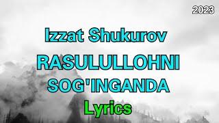 Izzat Shukurov - Rasulullohni Sog'inganda ( lyrics, text, tekst, karaoke, matni )