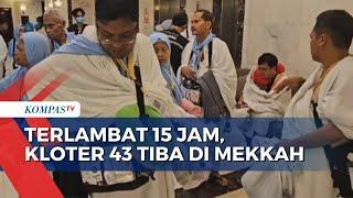 Terlambat 15 Jam, Kloter 43 Jemaah Haji Akhirnya Tiba di Mekkah
