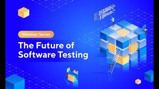 [Series] The Future of Software Testing (Ep 1)