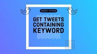 Scrape Tweets  containing certain keywords, Hashtag & also user data | Tweepy Python
