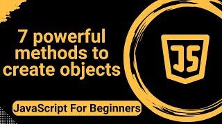 Learn The 7 Most Powerful JavaScript Object Creation Methods