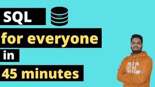 SQL for everyone in 45 minutes | Learn SQL for Data Analysis in one hour (sample dataset use case)