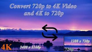 How to Convert 720P to 4K Resolution and Vice Versa?