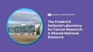 The Frederick National Laboratory for Cancer Research: A Shared National Resource