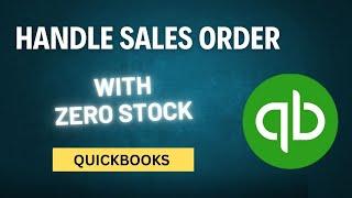 How to Handle Sales Orders with Zero Stock in QuickBooks Desktop