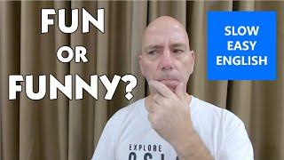 Fun vs funny - what's the difference? || SLOW EASY ENGLISH