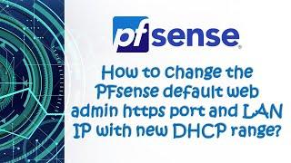 How to change the pfsense default web admin https port and LAN IP with new DHCP range?