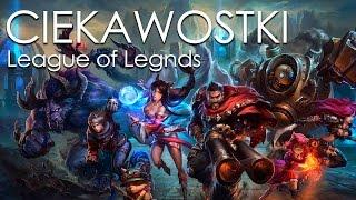 CIEKAWOSTKI: LEAGUE OF LEGENDS