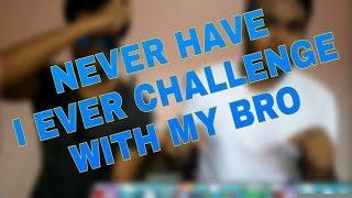 NEVER HAVE I EVER CHALLENGE VIDEO WITH MY BRO!