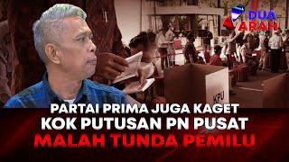 Partai Prima Juga Kaget Kok Putusan PN Jakpus Malah Tunda Pemilu | DUA ARAH