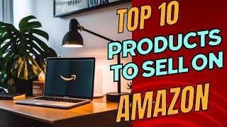 Top 10  Best Products or Categories to Sell on Amazon