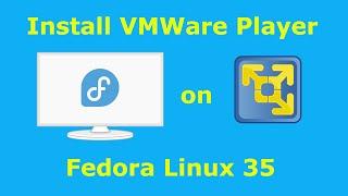 Install VMWare Player on Fedora 35 | Fedora Linux Review