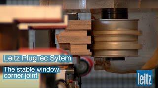 Leitz PlugTec system - the stable window corner joint for windows and doors with Leitz tools