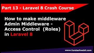 Laravel 8 Crash Course Part 13: How to make middleware in laravel 8, Admin Middleware-Access Control