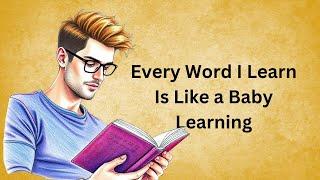 Every Word I Learn Is Like a Baby Learning | Graded Reader | Improve Your English | English Subtitle