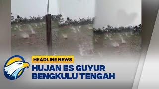 Hujan Es Sebesar Bola Tenis Guyur Bengkulu Tengah