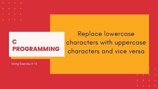 C Strings 15: Replaces lowercase characters with uppercase characters and vice versa [C Programming]