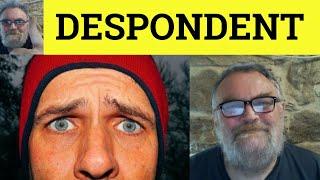  Despondent Meaning - Despondency Examples - Despondently Defined - Despond Explained -501 Synonyms