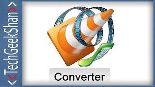 Convert Any Videos using VLC Player