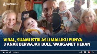 Viral Suami Istri Asli Maluku Punya 3 Anak Berwajah Bule, Warganet Heran