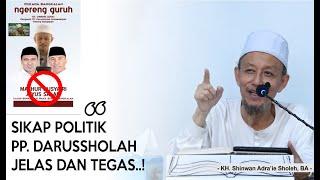 SIKAP POLITIK PP. DARUSSHOLAH PAKONG JELAS & TEGAS..! | KH. Shinwan Adra'ie