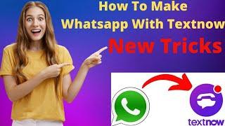 How to make whatsapp with textnow ! WhatsApp Using Textnow ! Textnow Se Whatsapp Kaise Banaye !