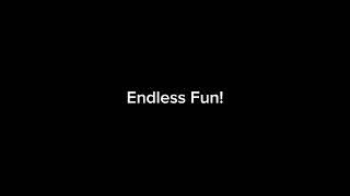 Endless Fun but it’s the full version