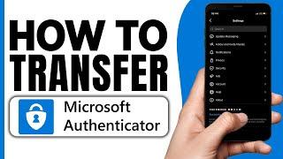 How To Transfer Data From One Microsoft Authenticator To Another (Android & iOS iPhone) 2024