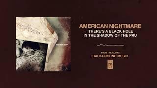 American Nightmare "There's A Black Hole In The Shadow Of The Pru"