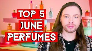 Top 5 June Perfumes! A Fragrance Selection For My Birthday Month and the Beginning of Summer!