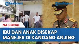 KRONOLOGI Ibu & Anak di Bangka Disekap Manajer Pabrik di Kandang Anjing, Kapolda Babel Turun Tangan