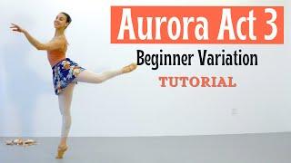 Aurora Act 3 | Beginner Ballet Variation Tutorial 2021