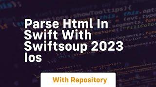 Parse html in swift with swiftsoup 2023 ios