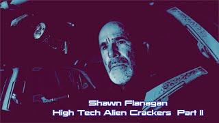 Shawn Flanagan - High Tech Alien Crackers  Part II