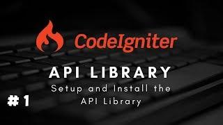 #1 CodeIgniter 3.x Restful API Library - Setup and Install the CodeIgniter API Library