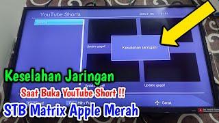 Kesalahan Jaringan Saat Buka YouTube Short Pada STB Matrix Apple Merah