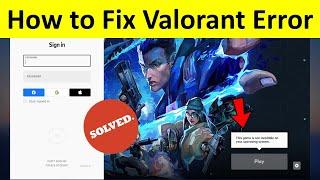 How to Fix Valorant This Game is Not Available on Your Operating System Error