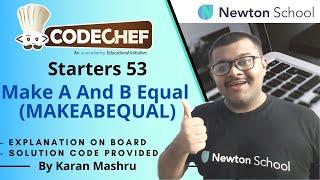 Codechef Starters 53 | Make A & B Equal (MAKEABEQUAL) Solution | In Hindi | Explanation + Code |