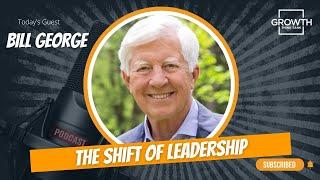 The Shift of Leadership with Bill George - Author of True North