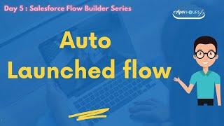 Auto Launched Flow in Salesforce | Day5
