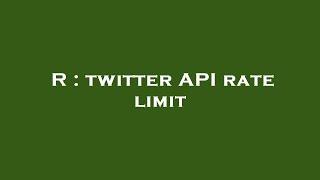 R : twitter API rate limit