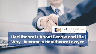 Healthcare Is About People and Life | Why I Became a Healthcare Lawyer