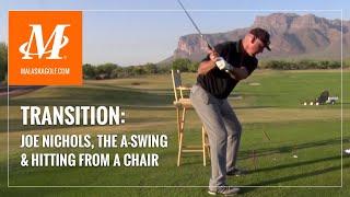 Malaska Golf // Transition - Joe Nichols, The A-Swing, and Hitting From a Chair