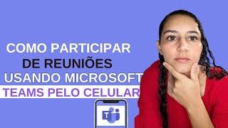 COMO PARTICIPAR DE UMA REUNIÃO DO MICROSOFT TEAMS PELO CELULAR