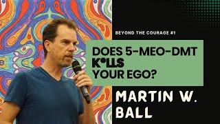 Does 5-MEO-DMT kills your ego? - Martin W. Ball