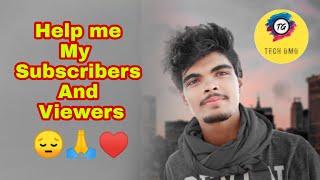 Help me my subscribers and my viewers 