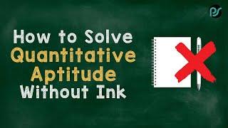 How to Solve Quantitative Aptitude Without Ink | Placementseason