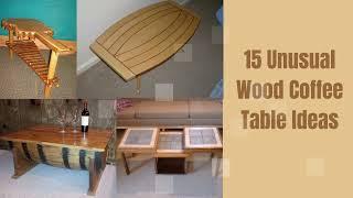 15 Unusual Wood Coffee Table Ideas